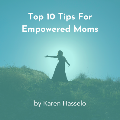Free Book Top 10 Tips for empowered Moms by Karen Hasselo