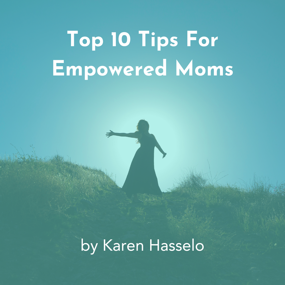 Free Bool Top 10 Tips for empowered Moms by Karen Hasselo